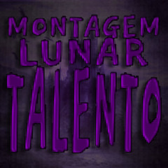 MONTAGEM LUNAR TALENTO - Sped Up