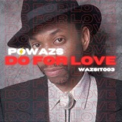 POWAZS - DO FOR LOVE (BOBBY CALDWELL) [WAZSIT003]
