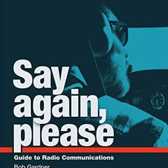 [Read] EPUB KINDLE PDF EBOOK Say Again, Please: Guide to Radio Communications by  Bob