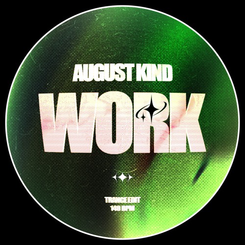 Work (August Kind Trance Edit)