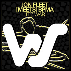 Jon Fleet [Meets] BPMA - It'z War (IT'S FLEETZ WAR REMIX) Promo Edit