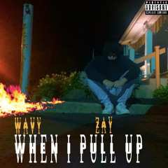 WavyZay - When I Pull Up