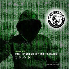 E-237: Wake Up and See Beyond the Matrix!