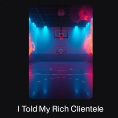 I Told My Rich Clientele.wav