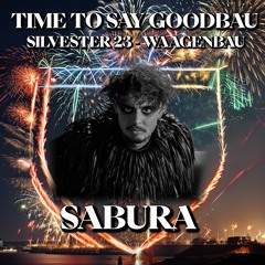Sabura @ Time To Say Goodbau 31.12.23 Waagenbau