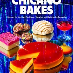 [R.E.A.D P.D.F] 💖 Chicano Bakes: Recipes for Mexican Pan Dulce, Tamales, and My Favorite Desserts