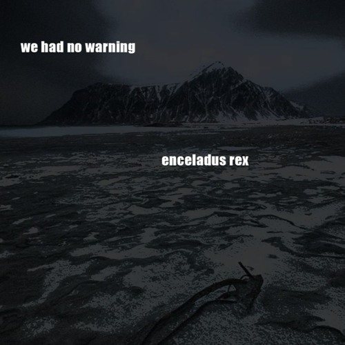 We Had No Warning by Enceladus ReX  ft. lemonade