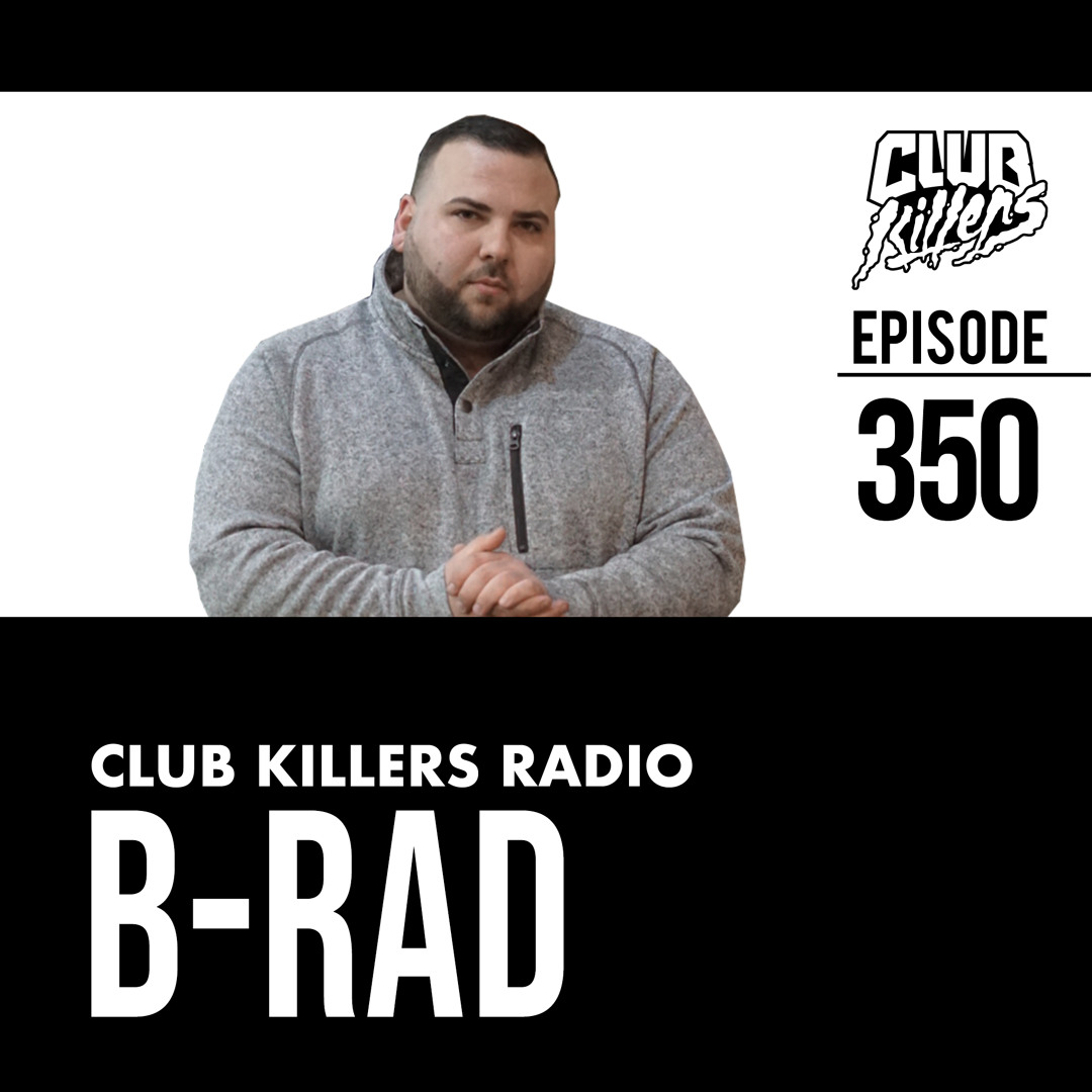 Club Killers Radio #350 - DJ B-Rad cover artwork