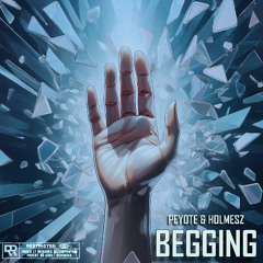 Peyote & Holmesz - Begging [Premiere]