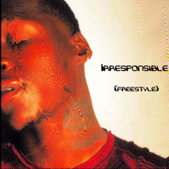 irresponsible (freestyle)