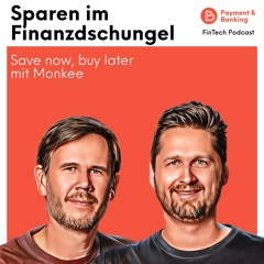 Sparen im Finanzdschungel: Save now, buy later mit Monkee – FinTech Podcast #391
