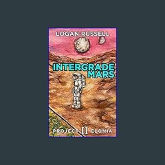 [EBOOK] ❤ Intergrade Mars: A Mars Colony Story (Project Elonia Book 2) [PDF EBOOK EPUB KINDLE]