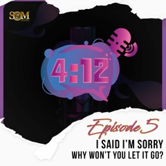 Ep. 5 - I Said I'm Sorry, Why Won't You Let It Go?