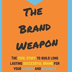 Access PDF EBOOK EPUB KINDLE The Brand Weapon: The cool stuff to build long lasting successful brand
