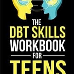 Read* The DBT Skills Workbook For Teens - Understand Your Emotions and Manage Anxiety, Anger, and Ot