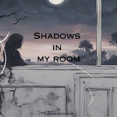 Shadows In My Room