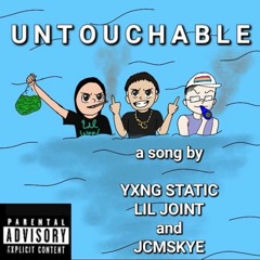 UNTOUCHABLE (Ft. Yxng Static & Lil Joint)