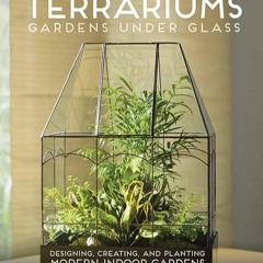 ❤book✔ Terrariums - Gardens Under Glass: Designing, Creating, and Planting Modern