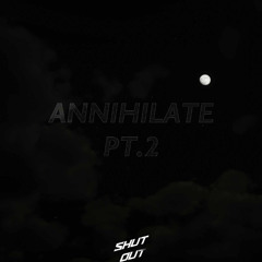ANNIHILATE PT.2