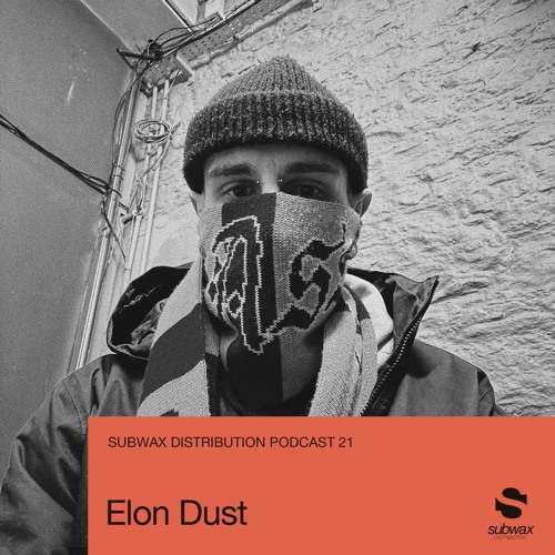 Subwax Distribution Podcast 21 - Elon Dust [Sex Tapes From Mars / Hot Plates]