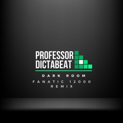 Dictabeat - Darkroom (Fanatic 12000 Remix)