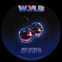 PremEar: Mati Astroza - Got To Get [WYLD031]