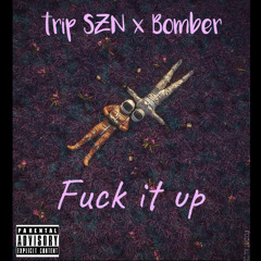 Fuck it up (ft.bomber)