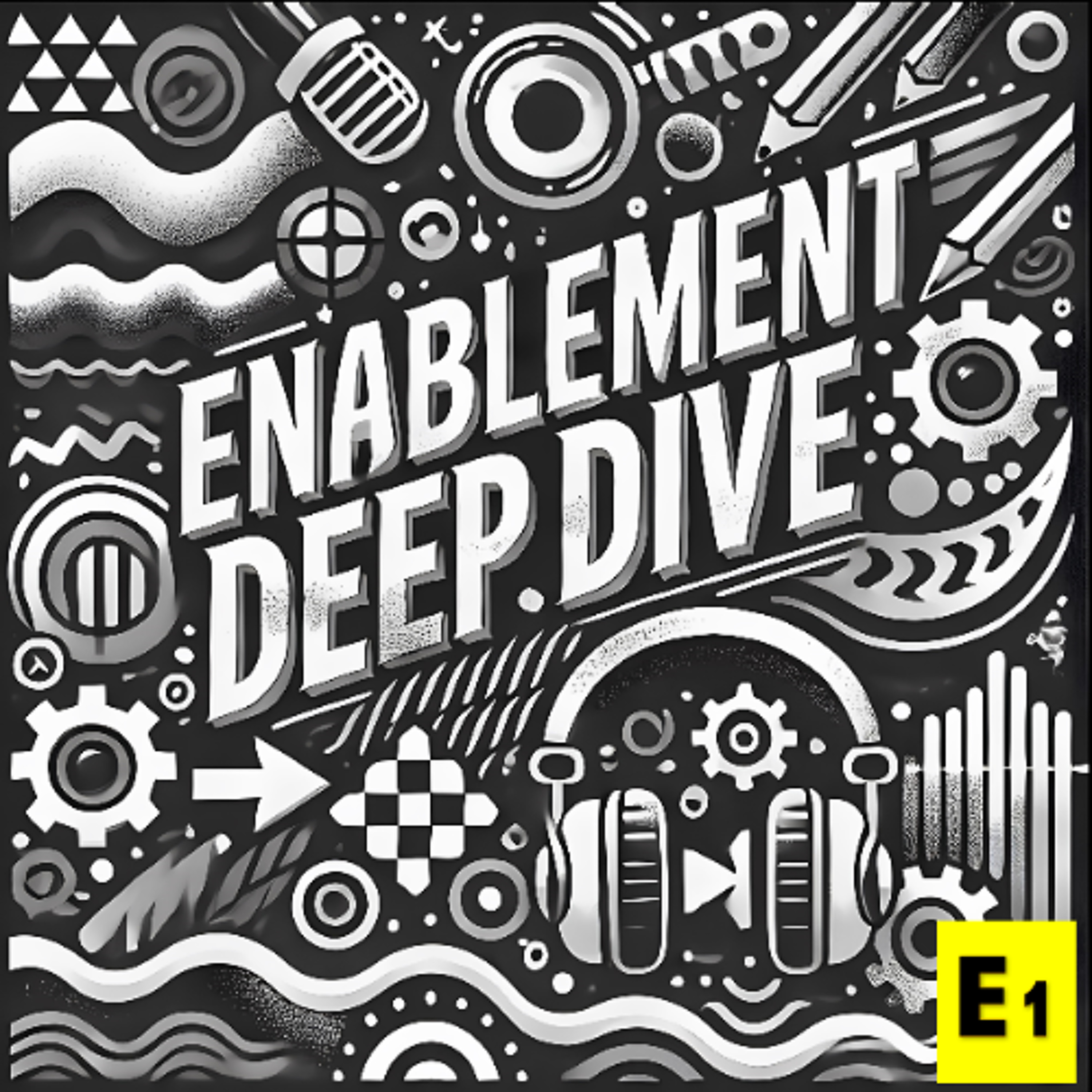 Enablement Deep Dive - The Essential Guide to Enablement episode artwork