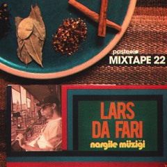 Pasteelo Mixtape 22 - Nargile Müziği // Lars Da Fari