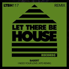 Babert - I Need Your Love (KPD Remix) *Out Now*