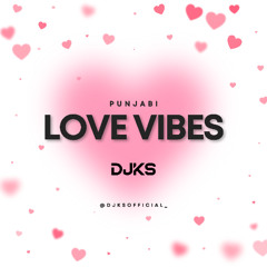 Punjabi Love Vibes | DJKS | @djksofficial_