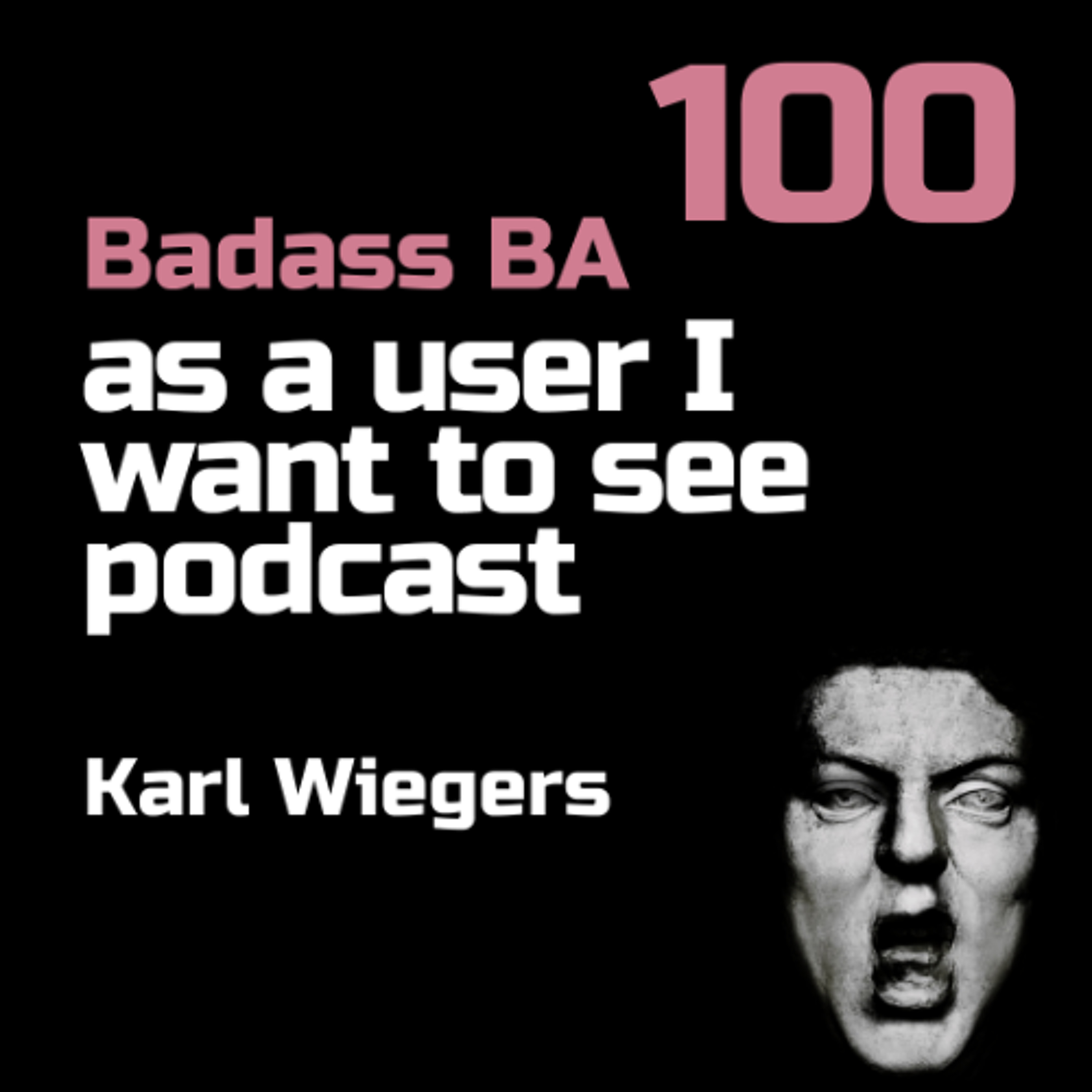 Episode - 100 - Karl Wiegers x Badass BA