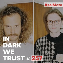 Asa Moto - IN DARK WE TRUST #257