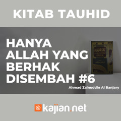 Hanya Allah yang Berhak Disembah #6 - Ustadz Ahmad Zainuddin, Lc