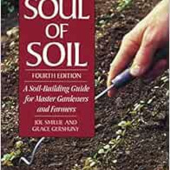 READ PDF 💗 The Soul of Soil: A Soil-Building Guide for Master Gardeners and Farmers,