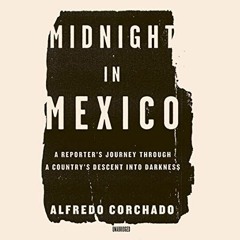 𝔻𝕠𝕨𝕟𝕝𝕠𝕒𝕕 KINDLE 💖 Midnight in Mexico: A Reporter's Journey through a Coun