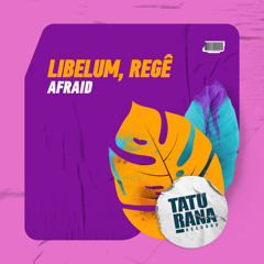 Libelum, Regê - Afraid [Taturana Records]