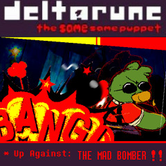 Up Against: THE MAD BOMBER ‼️ - [Deltarune The Same Same Puppet]