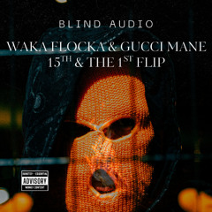 Blinda Audio- Waka Flocka & Gucci Mane 15th and the 1st Flip (FREE DOWNLOAD)