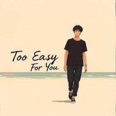 Too Easy for You