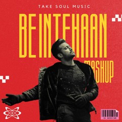 BE INTEHAAN MASHUP- ATIF ASLAM ( TAKE SOUL EDIT ) ( DM TO DOWNLOAD )