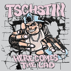 Tschstin - Here Comes The Lad [PREMIERE]