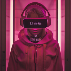 Still Into You - ENVI, HYPER VISOR Techno Version