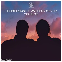 Adam Brown Ft. Anthony Meyer - You & Me