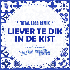 Liever Te Dik In De Kist (Altijd Larstig & Rob Gasd'rop Total Loss Remix)