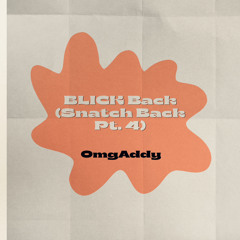OmgAddy - Blick Back (Snatch Back Pt.4)