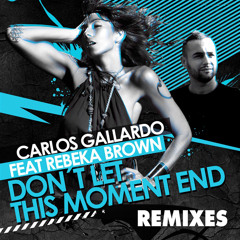Don't Let This Moment End (Carlos Gallardo Special Intro Session Version) [feat. Rebeka Brown]