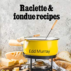 [READ] PDF ✏️ Raclette & fondue recipes by  Edd Murray EBOOK EPUB KINDLE PDF
