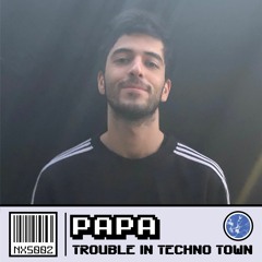 NXS002 | Papa - Trouble In Techno Town