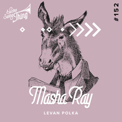 Masha Ray - Levan Polka (Dancing Donkey Mix) Electro Swing Thing 152